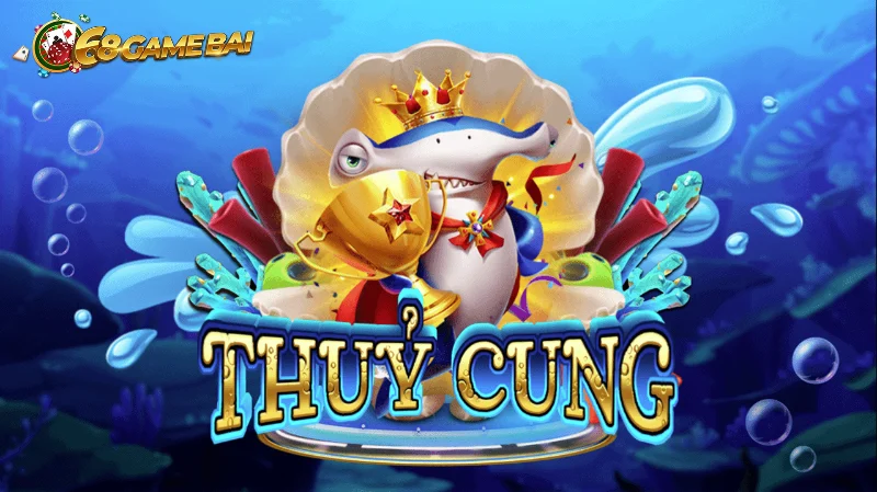 Khái quát về trò thủy cung 68 game bài