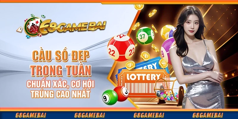 Cầu Số Đẹp Trong Tuần Chuẩn Xác, Cơ Hội Trúng Cao Nhất