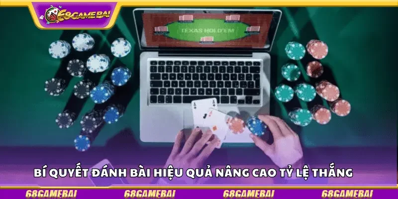 Bí quyết đánh bài hiệu quả nâng cao tỷ lệ thắng