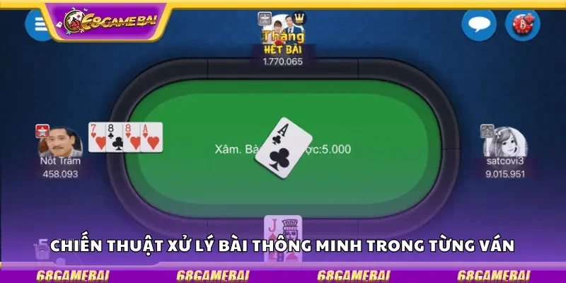 Chiến thuật xử lý bài thông minh trong từng ván