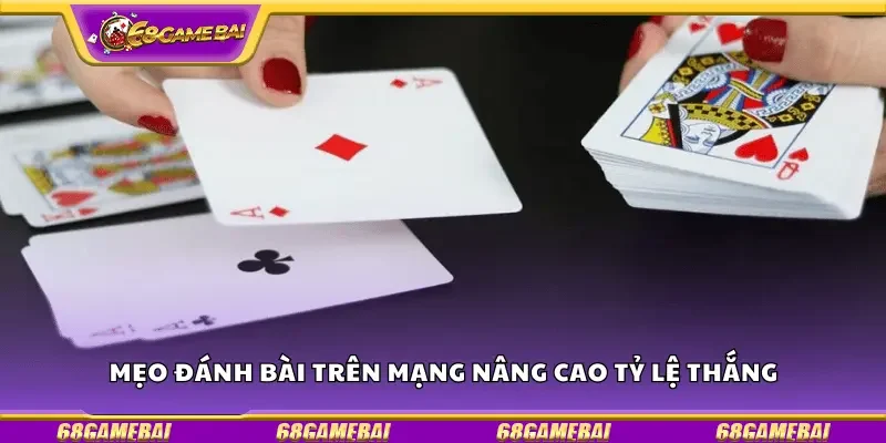 Mẹo đánh bài trên mạng nâng cao tỷ lệ thắng