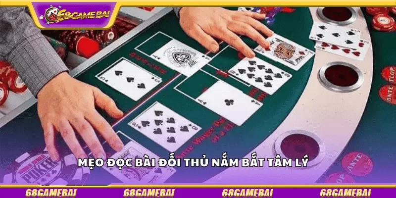 Mẹo đọc bài đối thủ nắm bắt tâm lý 